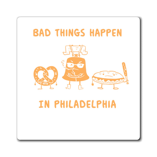 Philly, Bad Things Happen in Philadelphia, Magnets